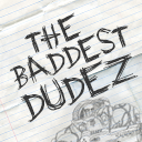 The Baddest Dudez