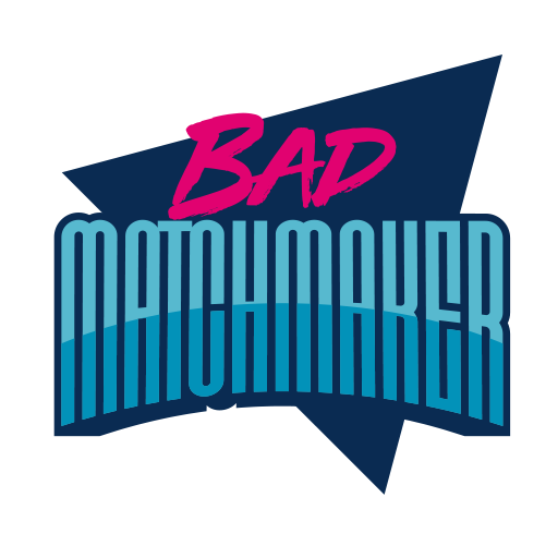 Bad Matchmaker