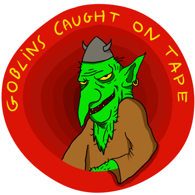 Goblins Caught on Tape